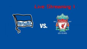 Live Streaming Hertha Berlin vs Liverpool